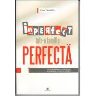 IMPERFECT INTR-O FAMILIE PERFECTA